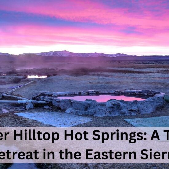 Discover Hilltop Hot Springs: A Tranquil Retreat in the Eastern Sierra