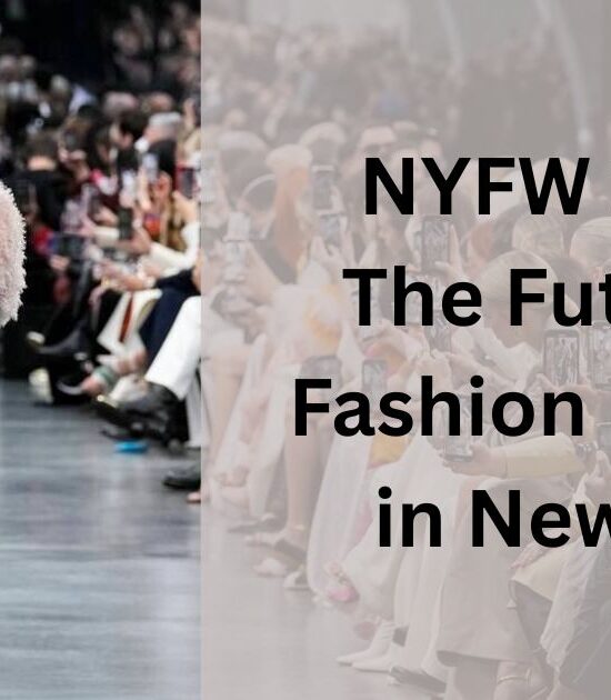 NYFW 2025: The Future of Fashion Unfolds in New York