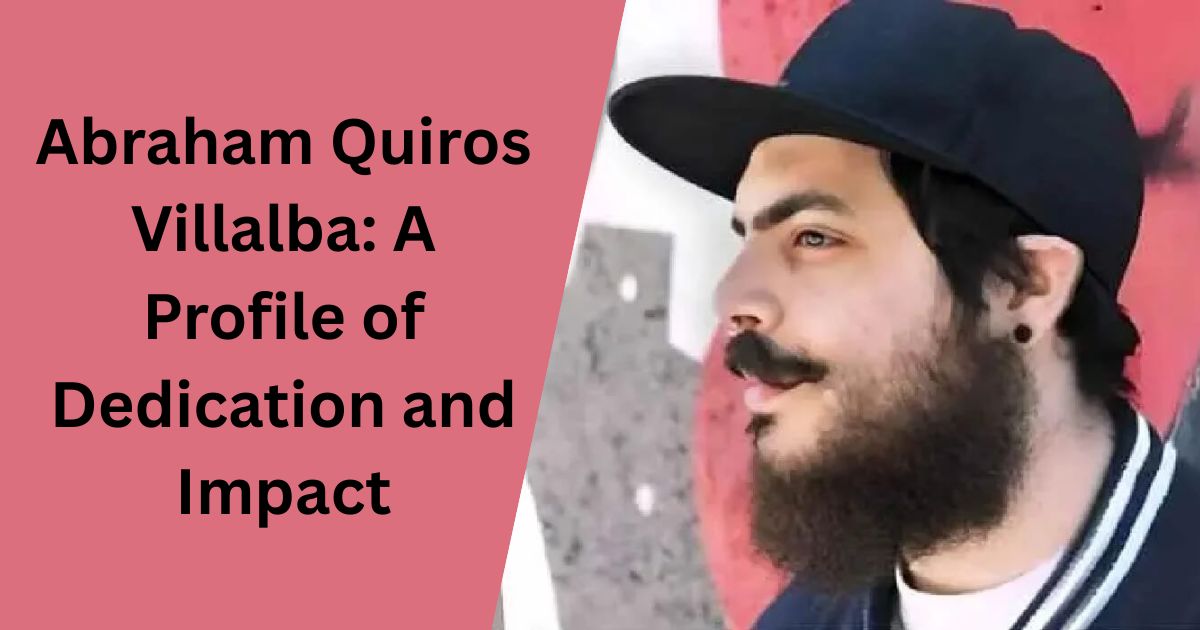 Abraham Quiros Villalba: A Profile of Dedication and Impact