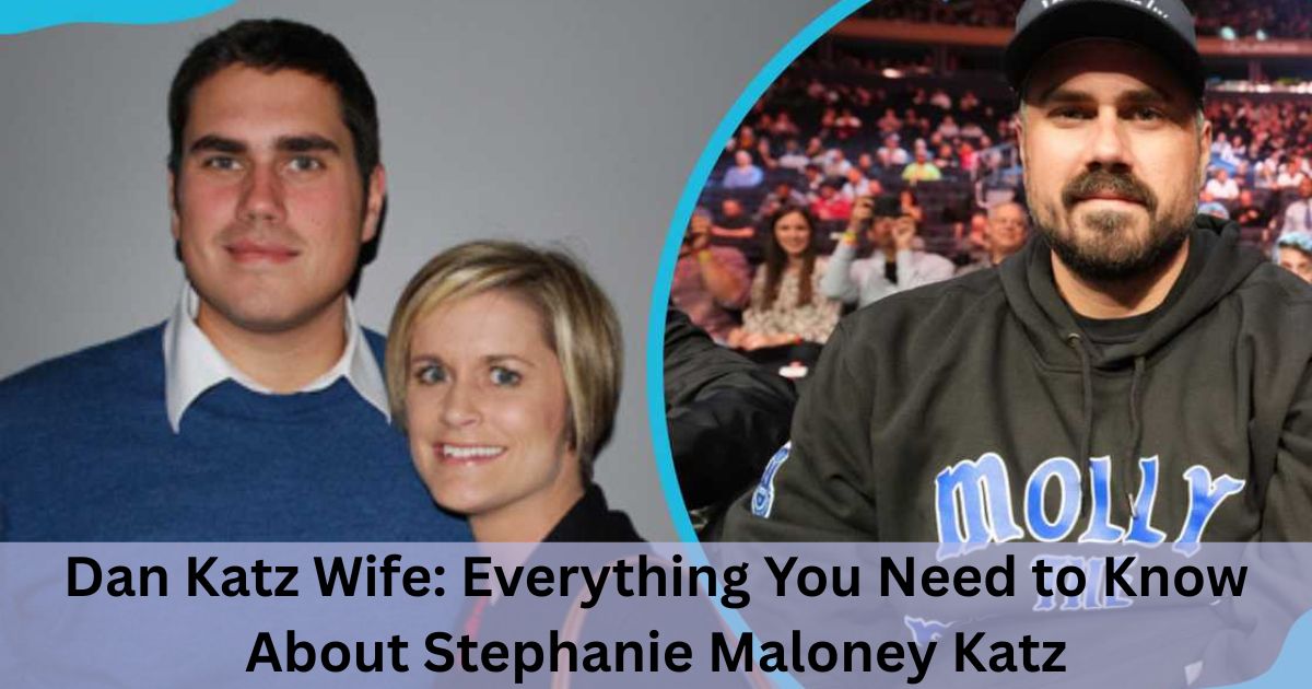 Dan Katz Wife: Everything You Need to Know About Stephanie Maloney Katz