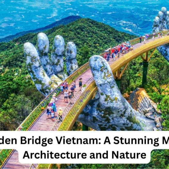 The Golden Bridge Vietnam: A Stunning Marvel of Architecture and Nature