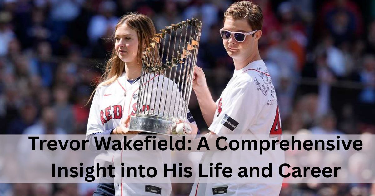 Trevor Wakefield: A Comprehensive Insight into His Life and Career