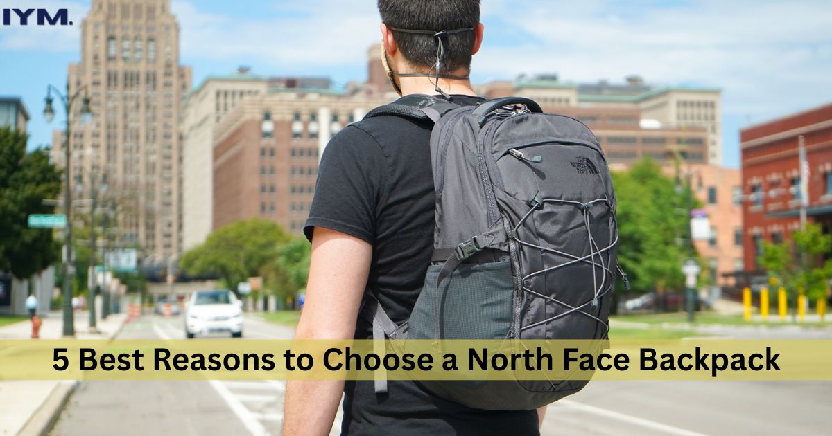 5 Best Reasons to Choose a North Face Backpack
