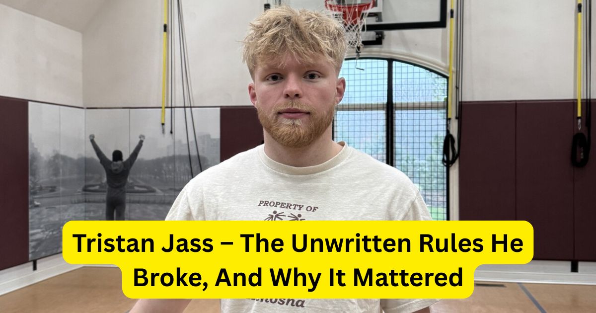Tristan Jass – The Unwritten Rules He Broke, And Why It Mattered